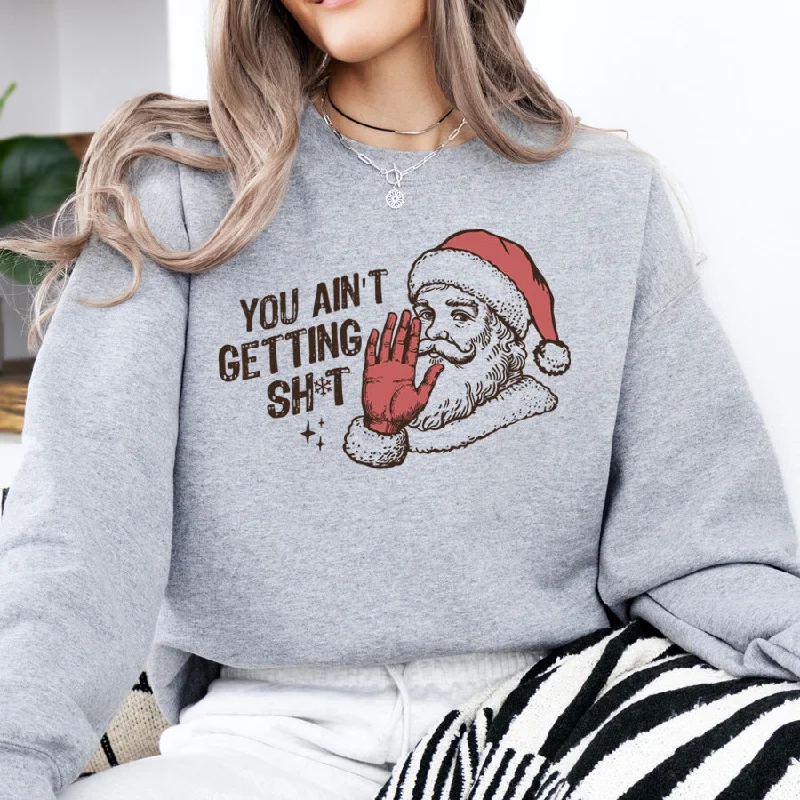 You Ain't Getting... Christmas Sweatshirt