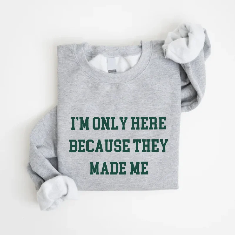 Here Because They Made Me Christmas Sweatshirt